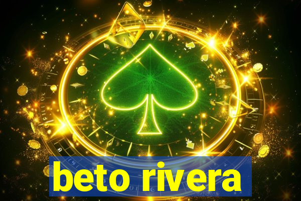 beto rivera